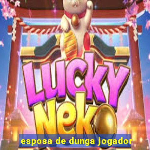 esposa de dunga jogador